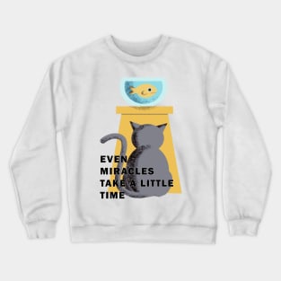 EVEN MIRACLES TAKE A LITTLE TIME Crewneck Sweatshirt